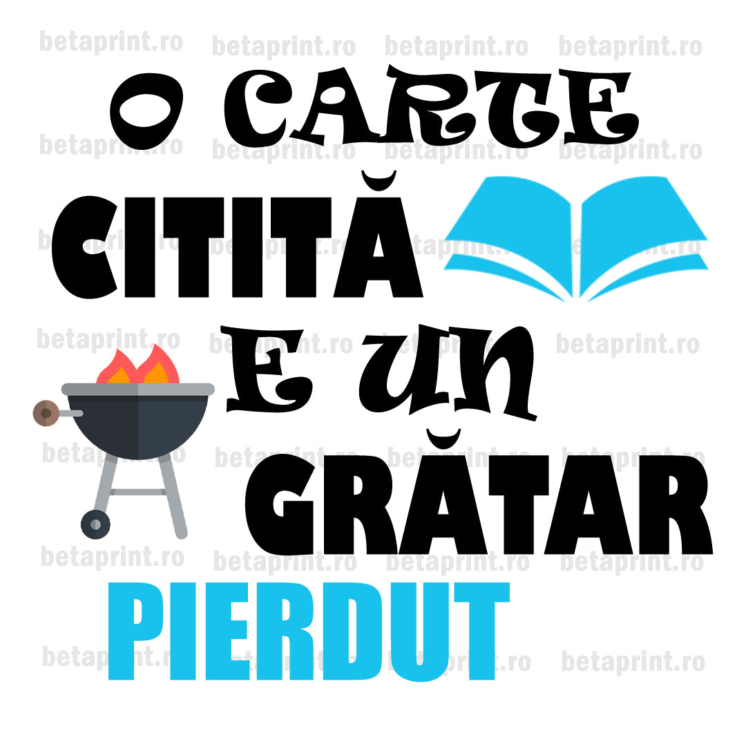 Grafică cu mesaj: O carte citita e un gratar pierdut TEXT – PNG pentru Produse Personalizate