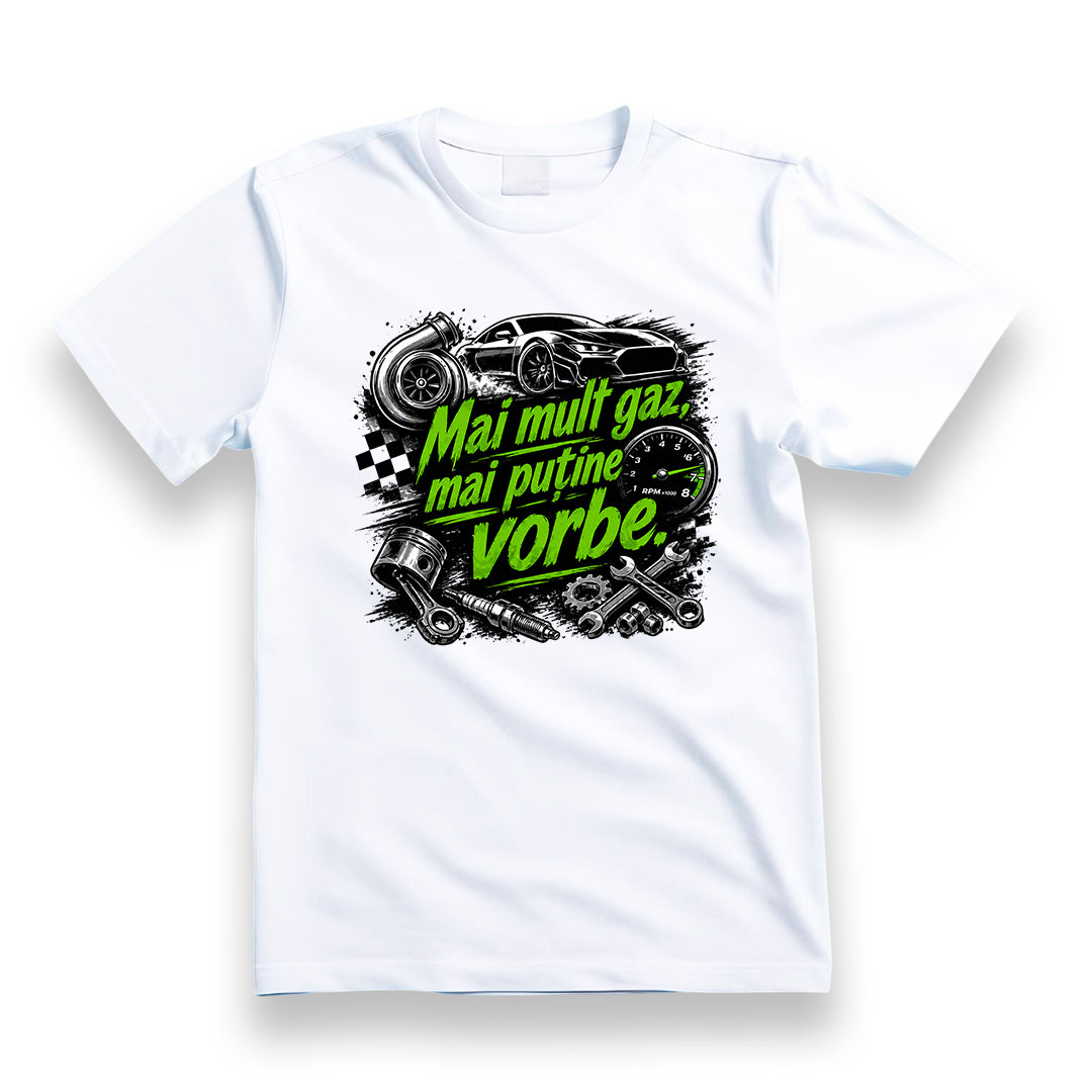 Tricou personalizat cu mesaj:"Mai mult gaz, mai putine vorbe", pasionati auto, bumbac 100%, alb