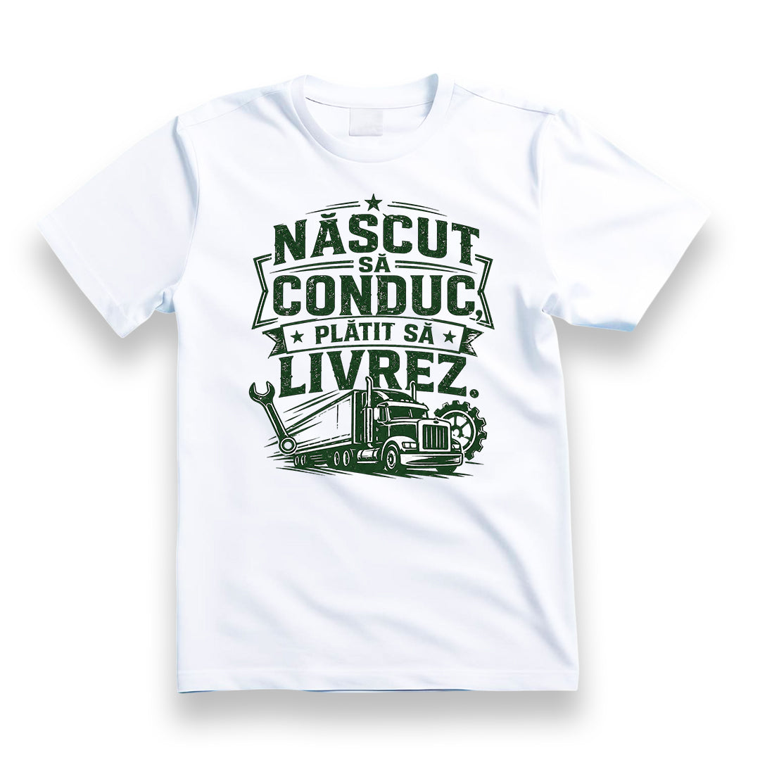 Tricou personalizat cu mesaj:"Nascut sa conduc, platit sa livrez", pasionati auto, bumbac 100%, alb