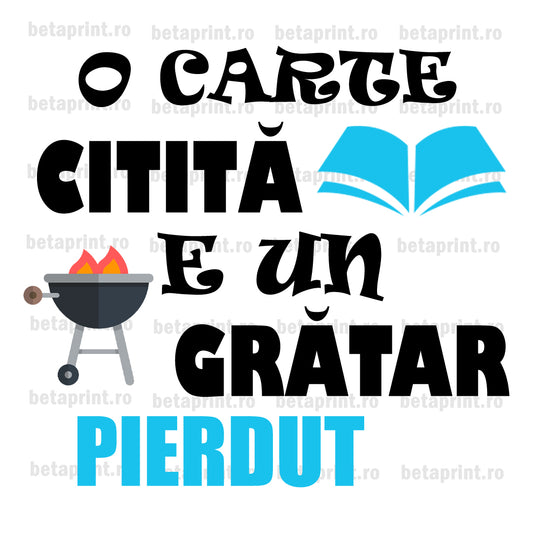 Grafică cu mesaj: O carte citita e un gratar pierdut TEXT – PNG pentru Produse Personalizate