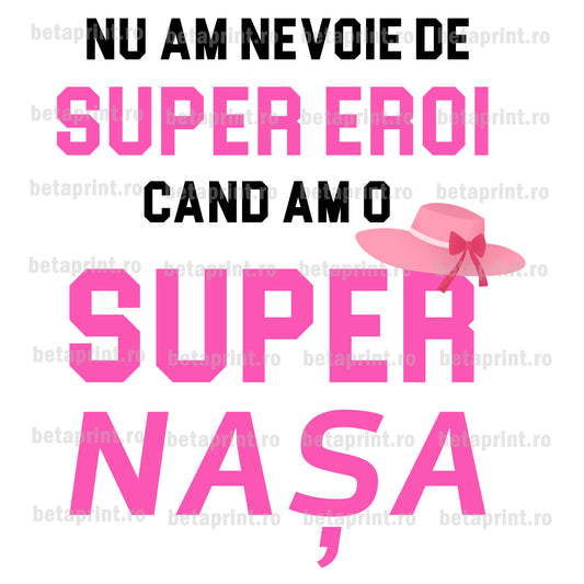 Grafică cu mesaj: Nu am nevoie de super eroi, nașa – PNG pentru Produse Personalizate