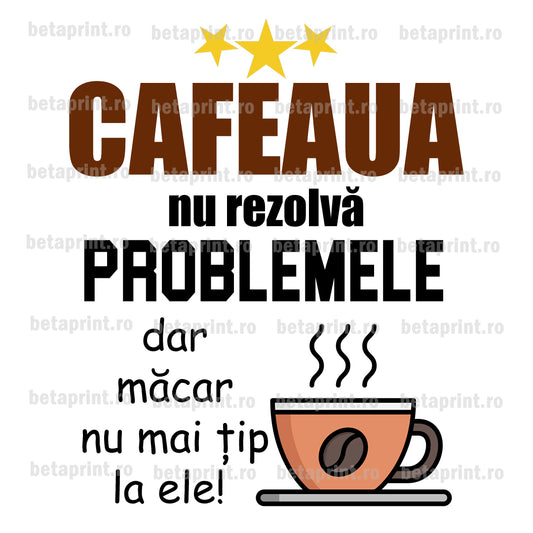Grafică cu mesaj: Cafeaua nu rezolvă problemele – PNG pentru Produse Personalizate