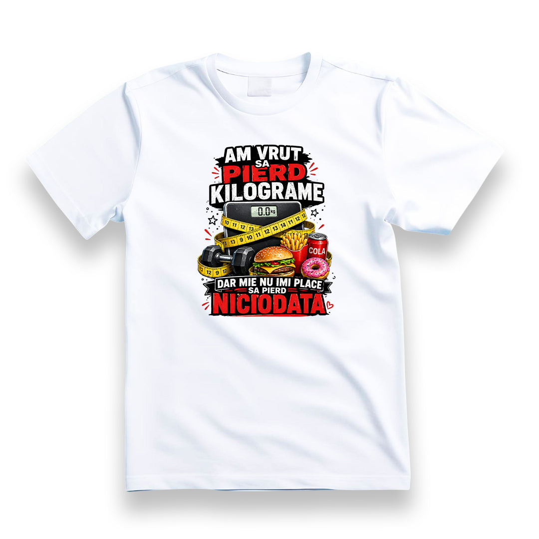 Tricou personalizat cu mesaj:"Am vrut sa pierd kilograme dar mie nu imi place sa pierd niciodata", bumbac 100%