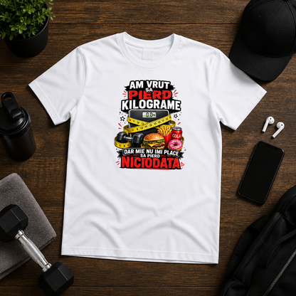 Tricou personalizat cu mesaj:"Am vrut sa pierd kilograme dar mie nu imi place sa pierd niciodata", bumbac 100%