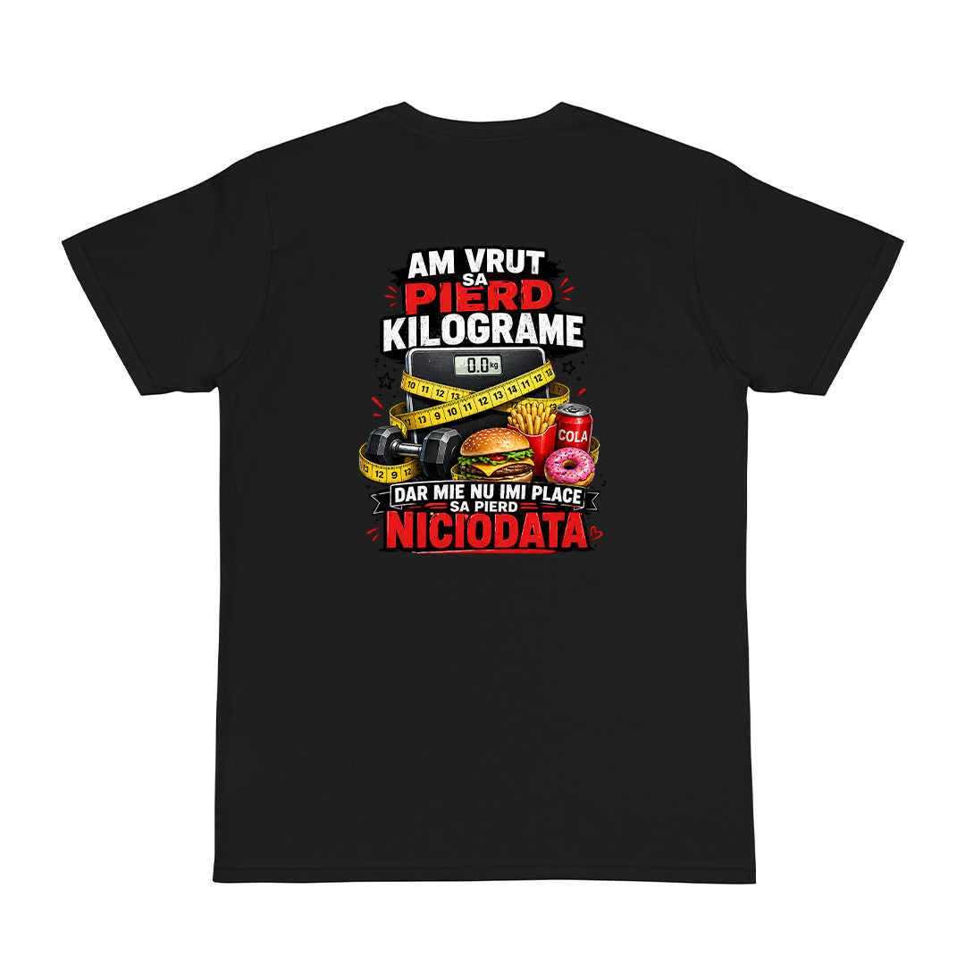 Tricou personalizat cu mesaj:"Am vrut sa pierd kilograme dar mie nu imi place sa pierd niciodata", bumbac 100%