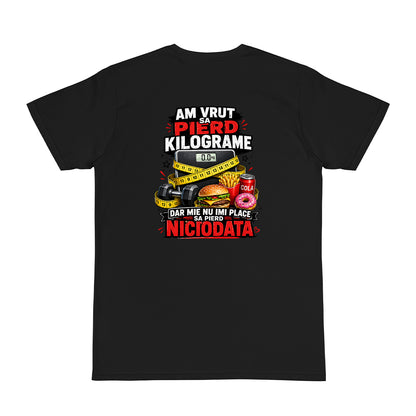 Tricou personalizat cu mesaj:"Am vrut sa pierd kilograme dar mie nu imi place sa pierd niciodata", bumbac 100%