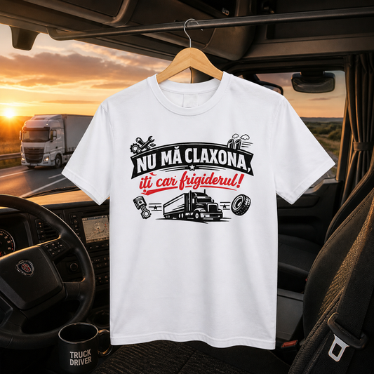 Tricou personalizat cu mesaj:"Nu ma claxona, iti car frigiderul", pasionati auto, bumbac 100%, alb