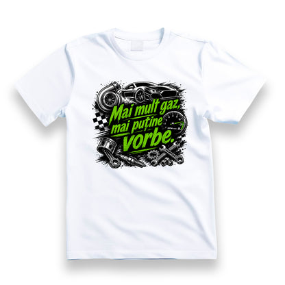 Tricou personalizat cu mesaj:"Mai mult gaz, mai putine vorbe", pasionati auto, bumbac 100%, alb
