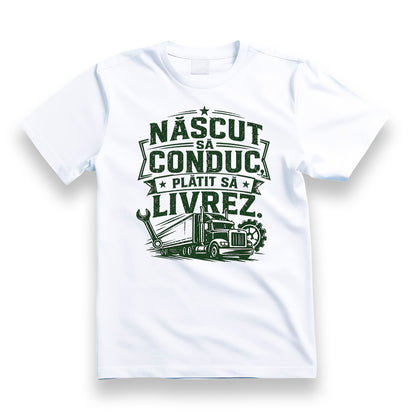 Tricou personalizat cu mesaj:"Nascut sa conduc, platit sa livrez", pasionati auto, bumbac 100%, alb