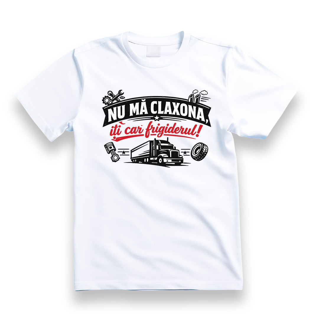 Tricou personalizat cu mesaj:"Nu ma claxona, iti car frigiderul", pasionati auto, bumbac 100%, alb