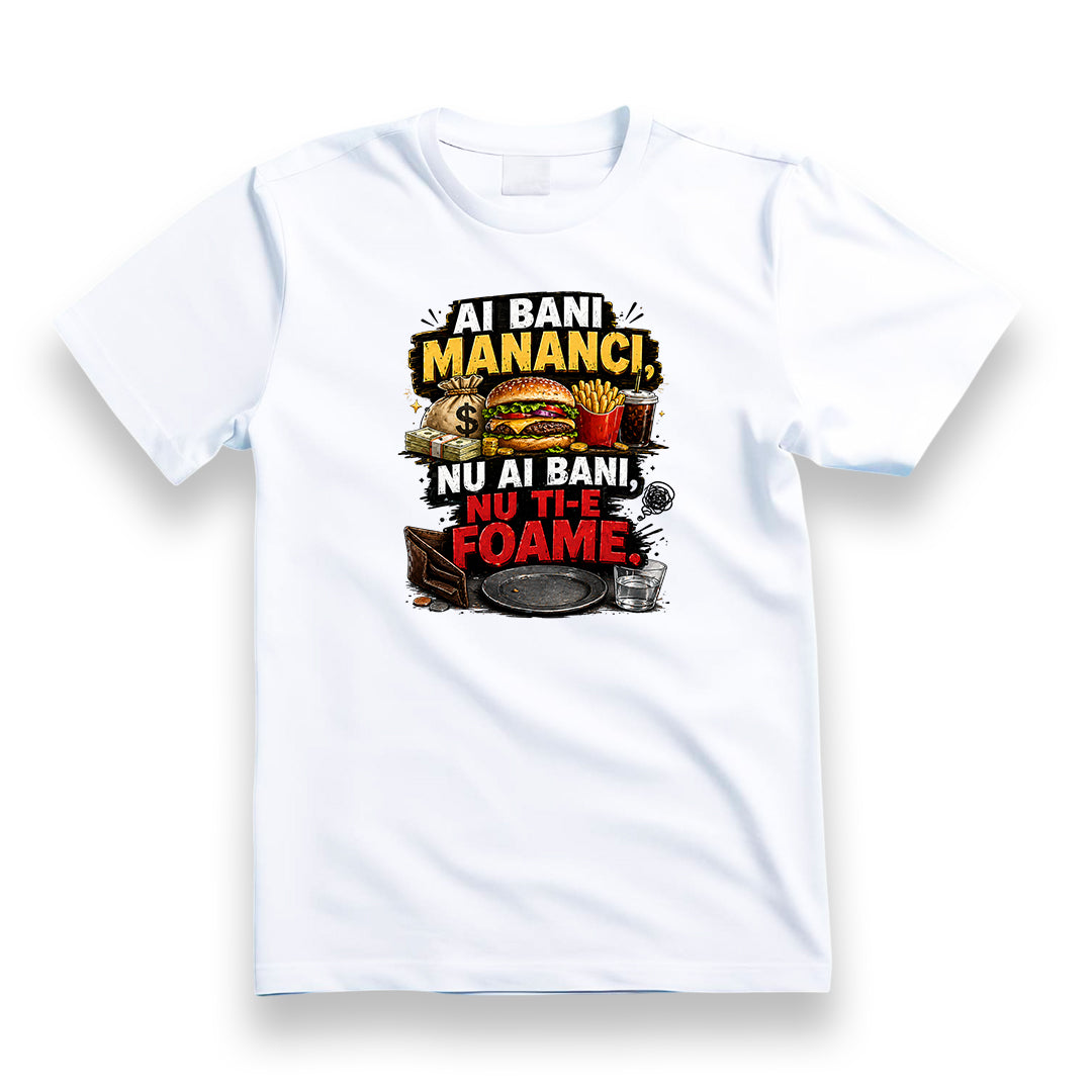 Tricou personalizat cu mesaj:"Ai bani mananci, nu ai bani, nu ti-e foame", bumbac 100%