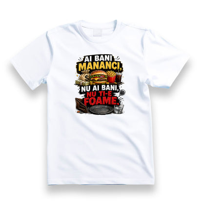Tricou personalizat cu mesaj:"Ai bani mananci, nu ai bani, nu ti-e foame", bumbac 100%