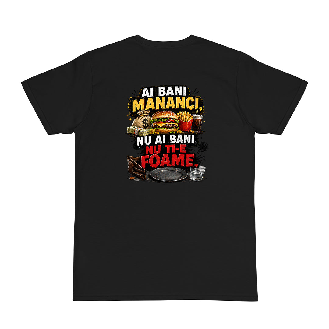 Tricou personalizat cu mesaj:"Ai bani mananci, nu ai bani, nu ti-e foame", bumbac 100%