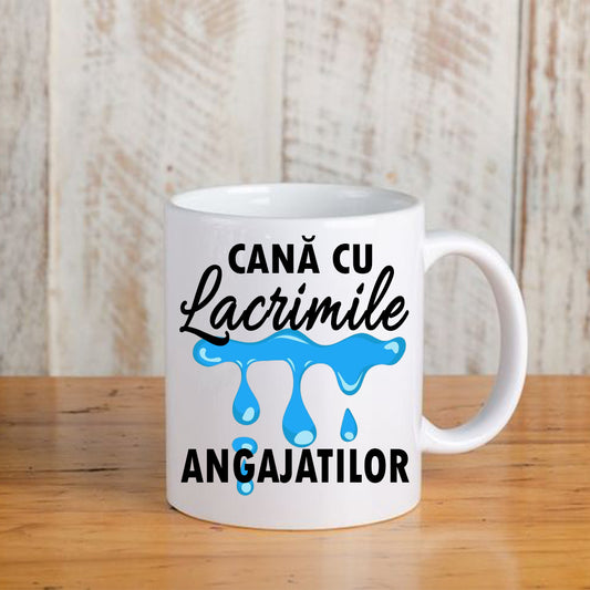 Cană cu mesaj amuzant: Lacrimile angajaților, ceramică, albă