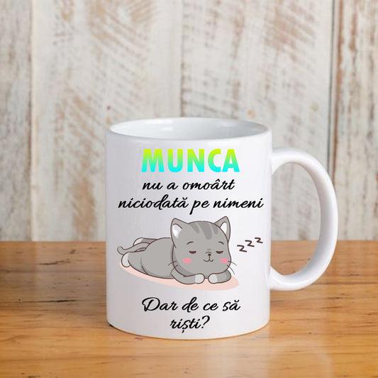 Cană cu mesaj: Munca nu a omorât niciodată pe nimeni, ceramică, albă