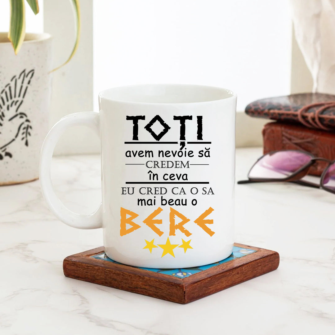 Cană cu mesaj: Toți avem nevoie să credem în ceva...